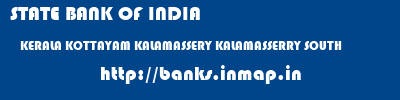 STATE BANK OF INDIA  KERALA KOTTAYAM KALAMASSERY KALAMASSERRY SOUTH  banks information 